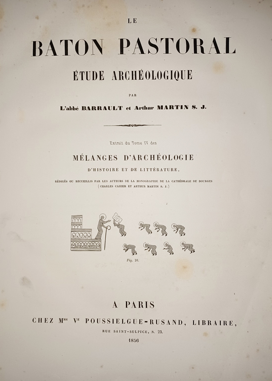 Le Baton Pastoral Ètude Archéologique Par L´abbé Barrault et Arthur Martin S. J.